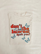 Don’t let the internet rush you! – t-shirt