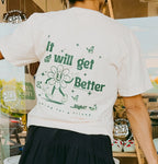LIFE! it will get better – screen printed t-shirt.