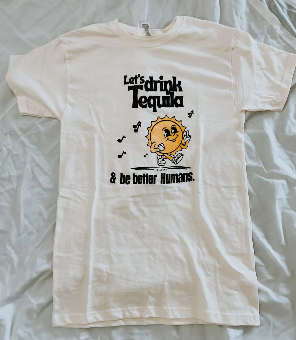 Let’s Drink Tequila and be Better Humans” t-shirt