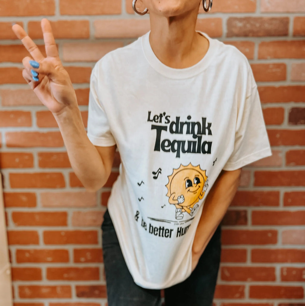 Let’s Drink Tequila and be Better Humans” t-shirt